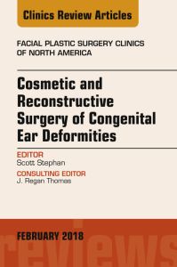 Cosmetic and Reconstructive Surgery of Congenital Ear Deformities, An Issue of Facial Plastic Surgery Clinics of North America