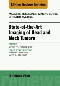 State-of-the-Art Imaging of Head and Neck Tumors, An Issue of Magnetic Resonance Imaging Clinics of North America