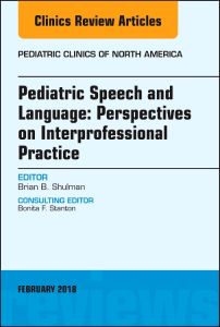 Pediatric Speech and Language: Perspectives on Interprofessional Practice, An Issue of Pediatric Clinics of North America