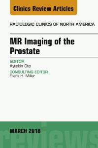 MR Imaging of the Prostate, An Issue of Radiologic Clinics of North America