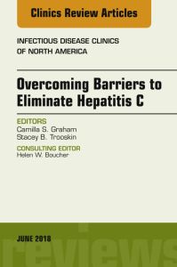 Overcoming Barriers to Eliminate Hepatitis C, An Issue of Infectious Disease Clinics of North America