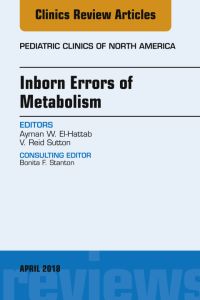 Inborn Errors of Metabolism, An Issue of Pediatric Clinics of North America