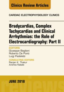 Clinical Arrhythmias: Bradicardias, Complex Tachycardias and Particular Situations: Part II, An Issue of Cardiac Electrophysiology Clinics