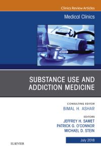 Substance Use and Addiction Medicine, An Issue of Medical Clinics of North America