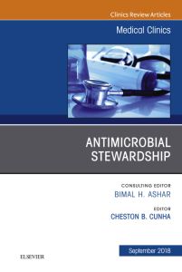 Antimicrobial Stewardship, An Issue of Medical Clinics of North America