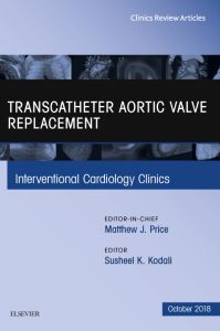 Transcatheter Aortic Valve Replacement, An Issue of Interventional Cardiology Clinics