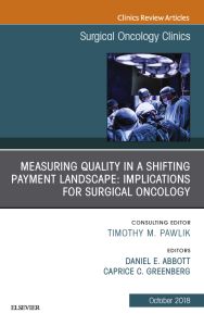 Measuring Quality in a Shifting Payment Landscape: Implications for Surgical Oncology, An Issue of Surgical Oncology Clinics of North America