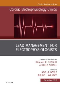 Lead Management for Electrophysiologists, An Issue of Cardiac Electrophysiology Clinics