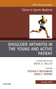 Shoulder Arthritis in the Young and Active Patient, An Issue of Clinics in Sports Medicine