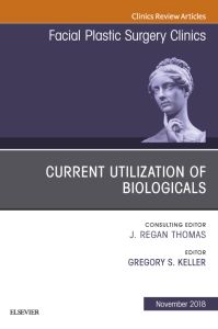 Current Utilization of Biologicals, An Issue of Facial Plastic Surgery Clinics of North America