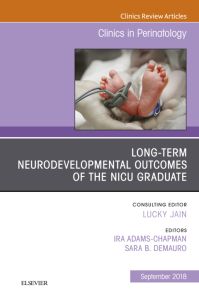 Long-Term Neurodevelopmental Outcomes of the NICU Graduate, An Issue of Clinics in Perinatology