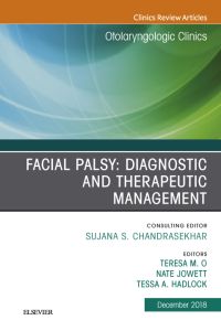 Facial Palsy: Diagnostic and Therapeutic Management, An Issue of Otolaryngologic Clinics of North America