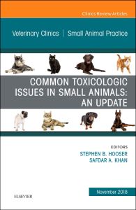 Common Toxicologic Issues in Small Animals: An Update, An Issue of Veterinary Clinics of North America: Small Animal Practice