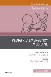 Pediatric Emergency Medicine, An Issue of Pediatric Clinics of North America