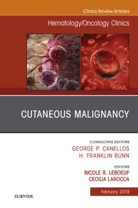 Cutaneous Malignancy, An Issue of Hematology/Oncology Clinics