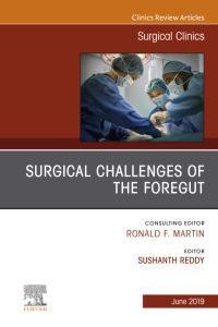 Surgical Challenges of the Foregut An Issue of Surgical Clinics