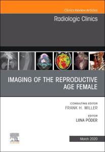 Imaging of the Reproductive Age Female,An Issue of Radiologic Clinics of North America