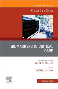 Biomarkers in Critical Care,An Issue of Critical Care Clinics