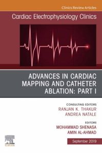 Advances in Cardiac Mapping and Catheter Ablation: Part I, An Issue of Cardiac Electrophysiology Clinics