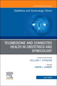 Telemedicine and Connected Health in Obstetrics and Gynecology,An Issue of Obstetrics and Gynecology Clinics