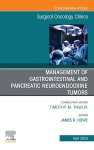 Management of GI and Pancreatic Neuroendocrine Tumors,An Issue of Surgical Oncology Clinics of North America