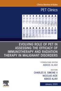 Evolving Role of PET in Assessing the Efficacy of Immunotherapy and Radiation Therapy in Malignant Disorders,An Issue of PET Clinics E-Book