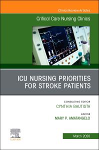 ICU Nursing Priorities for Stroke Patients , An Issue of Critical Care Nursing Clinics of North America