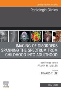 Imaging of Disorders Spanning the Spectrum from Childhood ,An Issue of Radiologic Clinics of North America E-Book