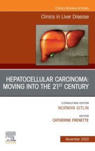 Hepatocellular Carcinoma: Moving into the 21st Century , An Issue of Clinics in Liver Disease E-Book