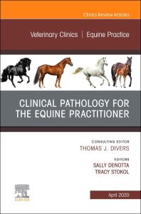 Clinical Pathology for the Equine Practitioner,An Issue of Veterinary Clinics of North America: Equine Practice