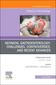 Neonatal Gastroenterology: Challenges, Controversies And Recent Advances, An Issue of Clinics in Perinatology