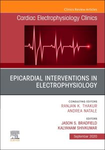 Epicardial Interventions in Electrophysiology An Issue of Cardiac Electrophysiology Clinics