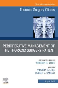 Peri-operative Management of the Thoracic Patient An Issue of Thoracic Surgery Clinics