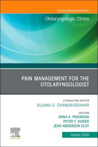 Pain Management for the Otolaryngologist An Issue of Otolaryngologic Clinics of North America