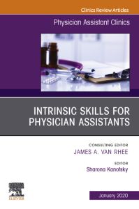 Intrinsic Skills for Physician Assistants An Issue of Physician Assistant Clinics, E-Book