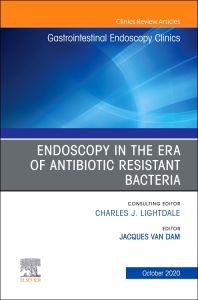 Endoscopy in the Era of Antibiotic Resistant Bacteria, An Issue of Gastrointestinal Endoscopy Clinics