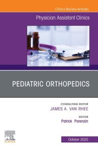 Pediatric Orthopedics, An Issue of Physician Assistant Clinics