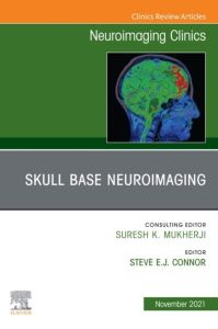 Skull Base Neuroimaging, An Issue of Neuroimaging Clinics of North America E-Book