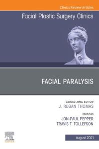 Facial Paralysis, An Issue of Facial Plastic Surgery Clinics of North America, EBook