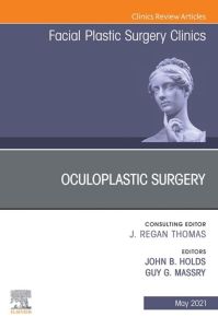 Oculoplastic Surgery, An Issue of Facial Plastic Surgery Clinics of North America