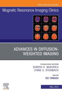 Advances in Diffusion-Weighted Imaging, An Issue of Magnetic Resonance Imaging Clinics of North America