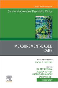 Measurement-Based Care, An Issue of ChildAnd Adolescent Psychiatric Clinics of North America