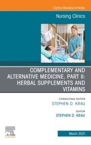 Complementary and Alternative Medicine, Part II: Herbal Supplements and Vitamins, An Issue of Nursing Clinics