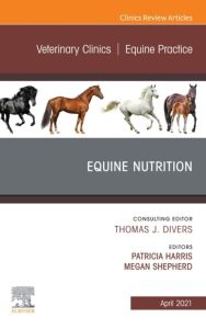 Equine Nutrition, An Issue of Veterinary Clinics of North America: Equine Practice