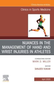 Nuances in the Management of Hand and Wrist Injuries in Athletes, An Issue of Clinics in Sports Medicine