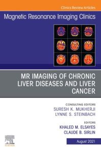 MR Imaging of Chronic Liver Diseases and Liver Cancer, An Issue of Magnetic Resonance Imaging Clinics of North America, E-Book