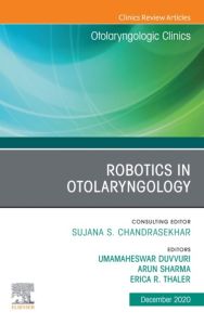 Robotics in Otolaryngology, An Issue of Otolaryngologic Clinics of North America, E-Book