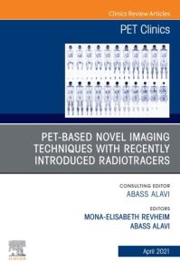 PET-Based Novel Imaging Techniques with Recently Introduced Radiotracers, An Issue of PET Clinics