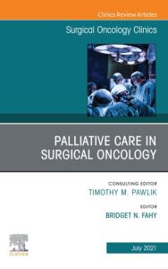 Palliative Care in Surgical Oncology, An Issue of Surgical Oncology Clinics of North America, E-Book