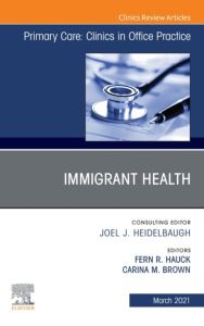 Immigrant Health, An Issue of Primary Care: Clinics in Office Practice